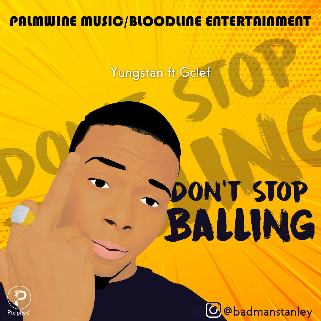 Yungstan Ft, Gclef - Don't Stop Balling
